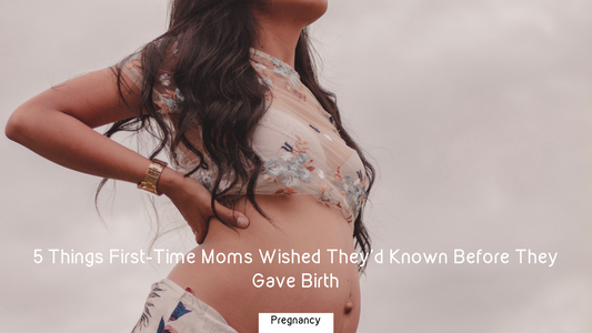 5 Things First-Time Moms Wished They'd Known Before They Gave Birth